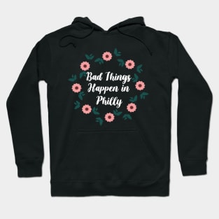 Bad Things Happen In Philly Hoodie